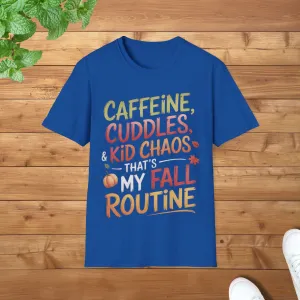 Caffeine, Cuddles & Kid Chaos - That is My Fall Routine Fun Unisex Adult T-Shirt - Funny Fall Parent Tee
